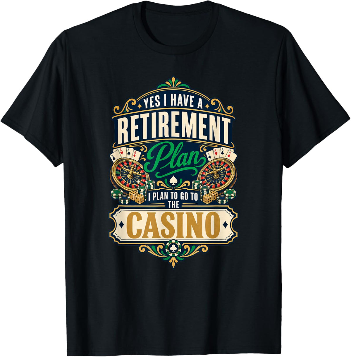 Yes I Have A Retirement Plan to Go to The Casino T-Shirt - Black