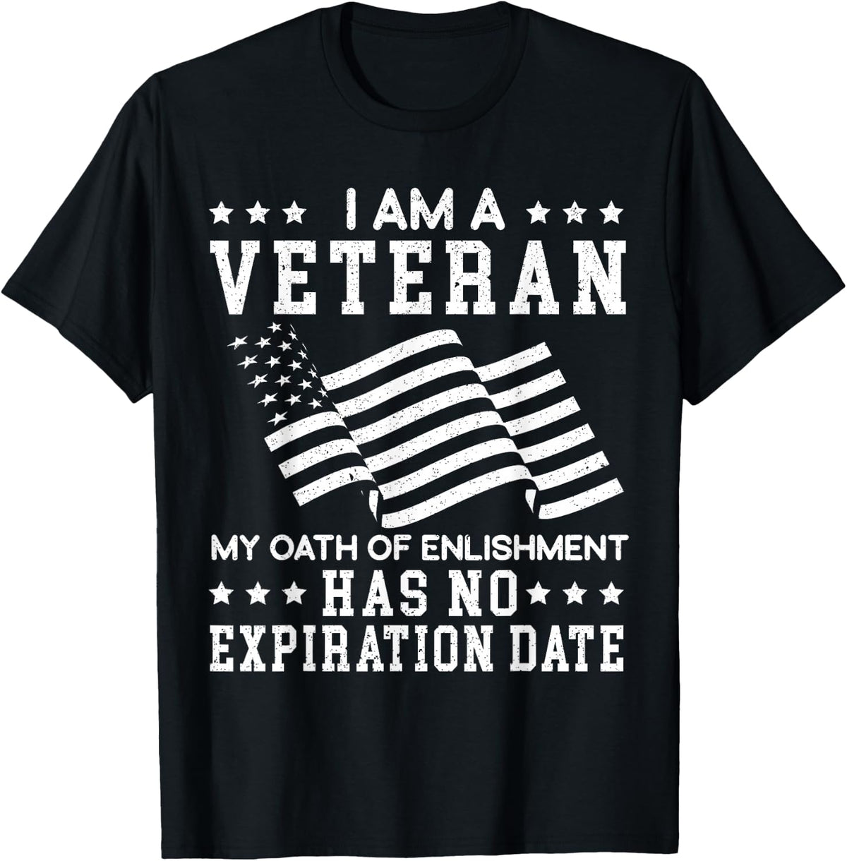 I Am A Veteran My Oath Of Enlistment Has No Expiration Date T-Shirt - Black