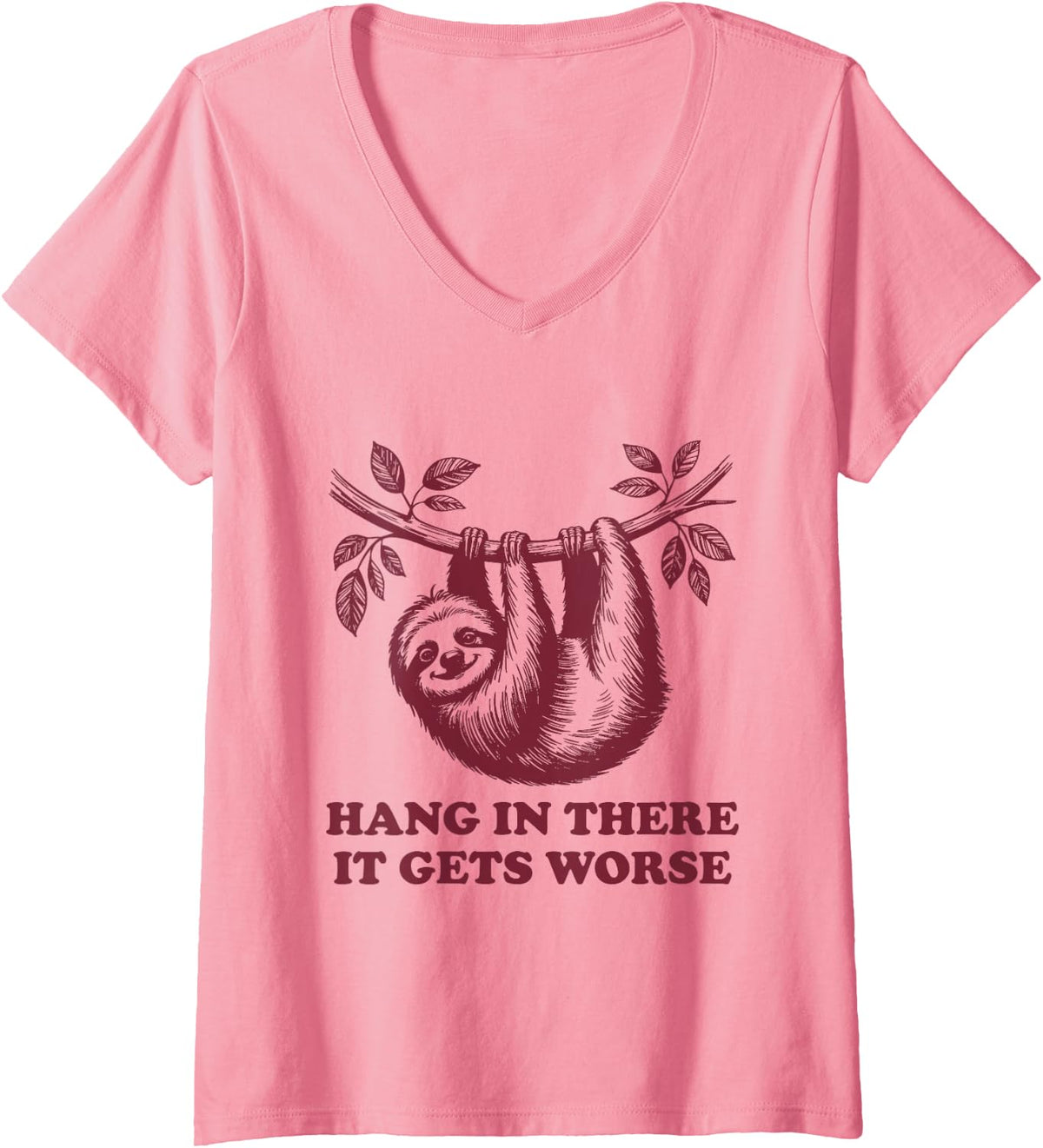 Women's Hang in There It Gets Worse Retro Sloth Irony Sarcasm V-Neck T-Shirt - Pink