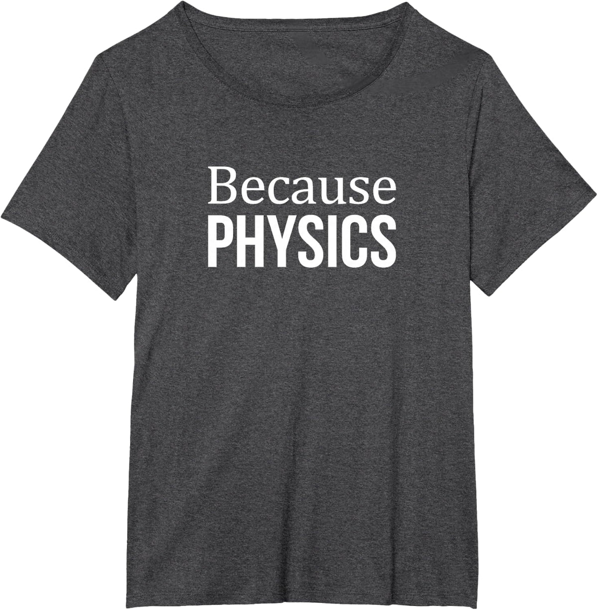 Because Physics - T-Shirt - Dark Heather Grey