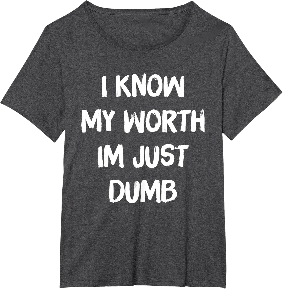 I Know My Worth I'm Just Dumb Funny Sarcasm Saying T-Shirt - Dark Heather Grey