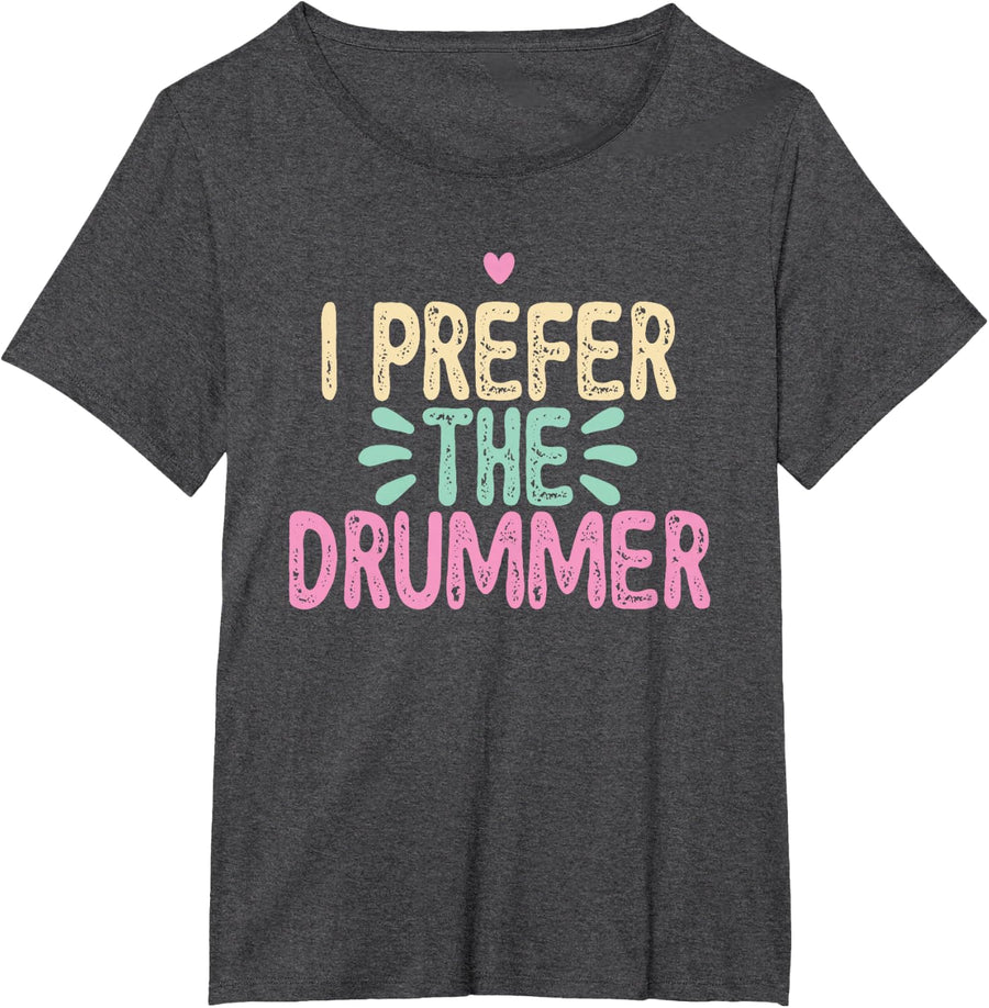 Funny I Prefer The Drummer T-Shirt - Dark Heather Grey