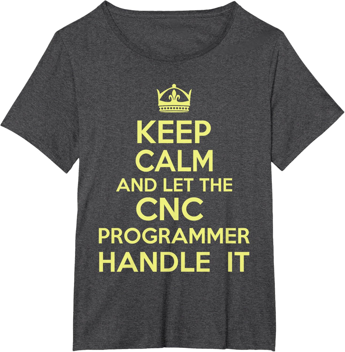 CNC Shirt Keep Calm And Let The CNC Programmer Handle It T-Shirt - Dark Heather Grey