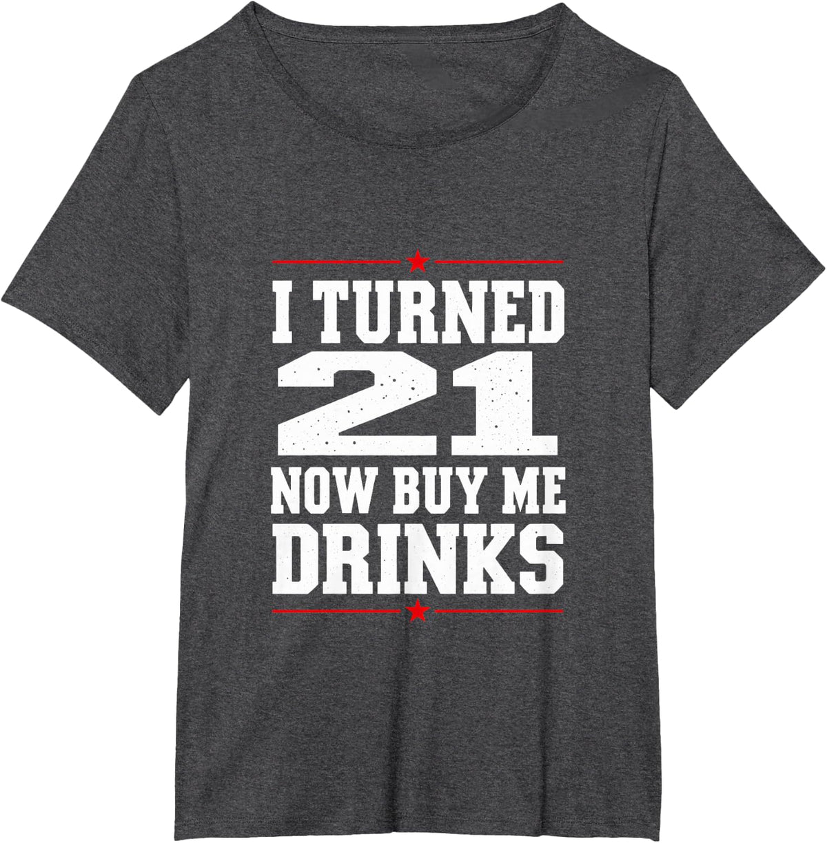 I Turned 21 Now Buy Me Drinks Funny Birthday T-Shirt - Dark Heather Grey