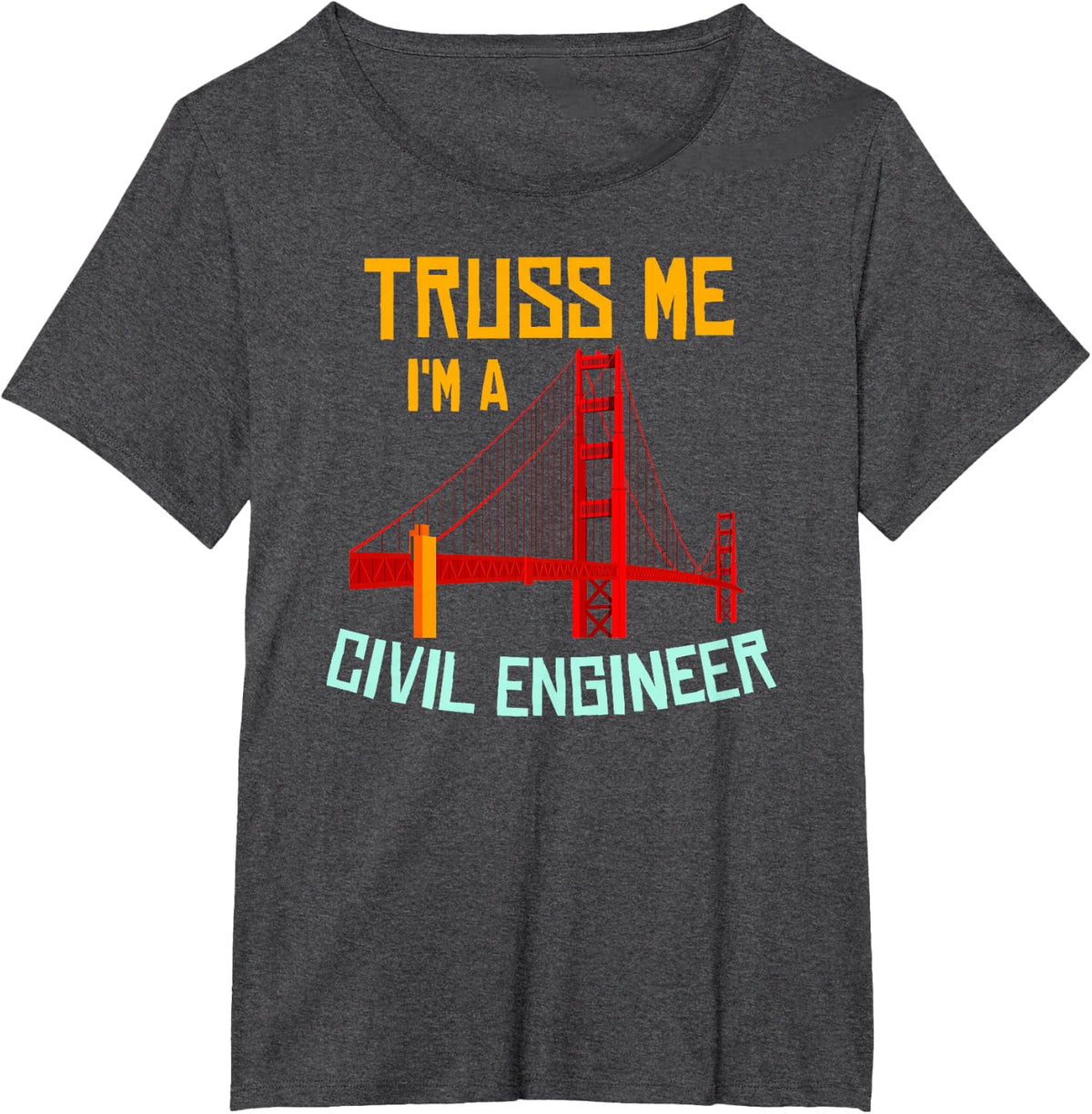 Truss Me I'm A Civil Engineer Gift Bridge Engineering T-Shirt - Dark Heather Grey