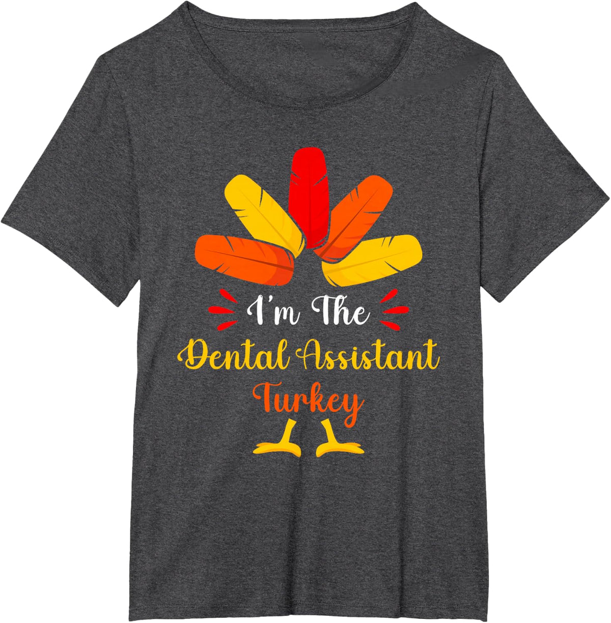 I'm The Dental Assistant Turkey Funny Thanksgiving T-Shirt - Dark Heather Grey