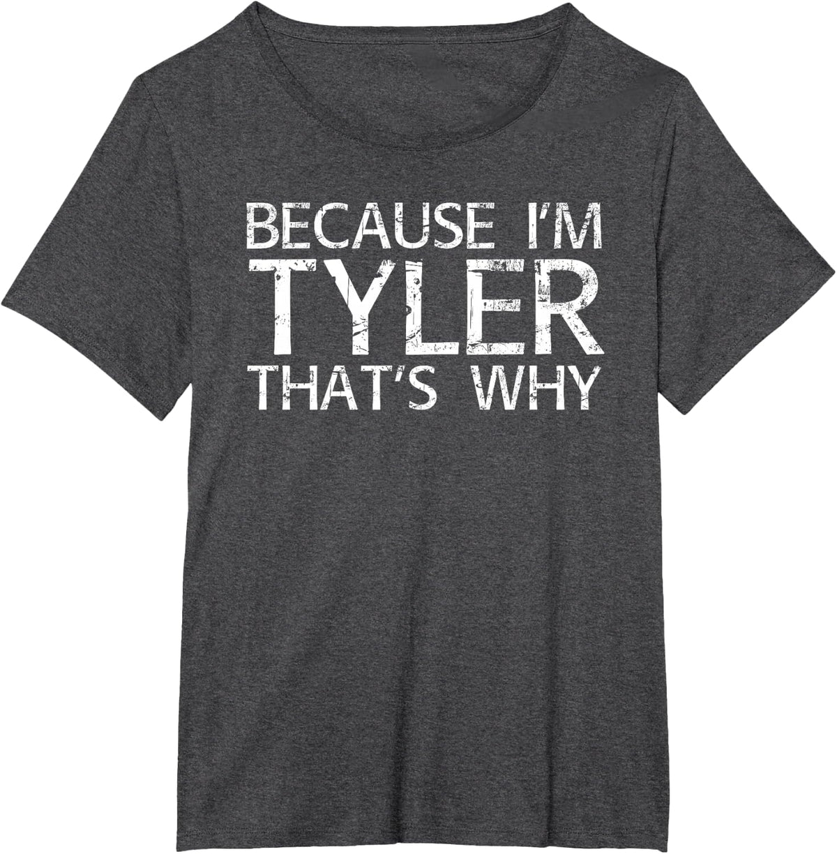 Because I'm Tyler That's WHY Fun Shirt Funny Gift Idea T-Shirt - Dark Heather Grey