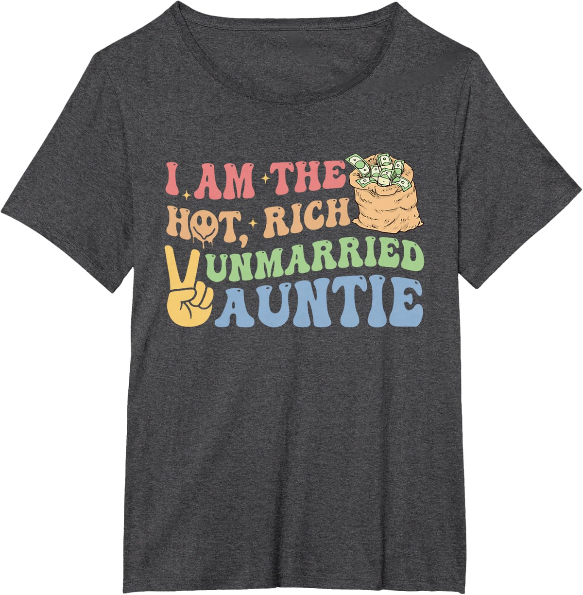I Am The Hot, Rich Unmarried Auntie Funny Design T-Shirt - Dark Heather Grey