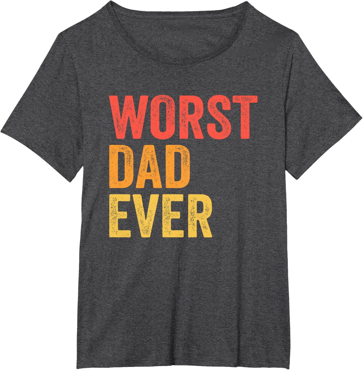 Worst Dad Ever Terrible Bad Father Funny T-Shirt - Dark Heather Grey