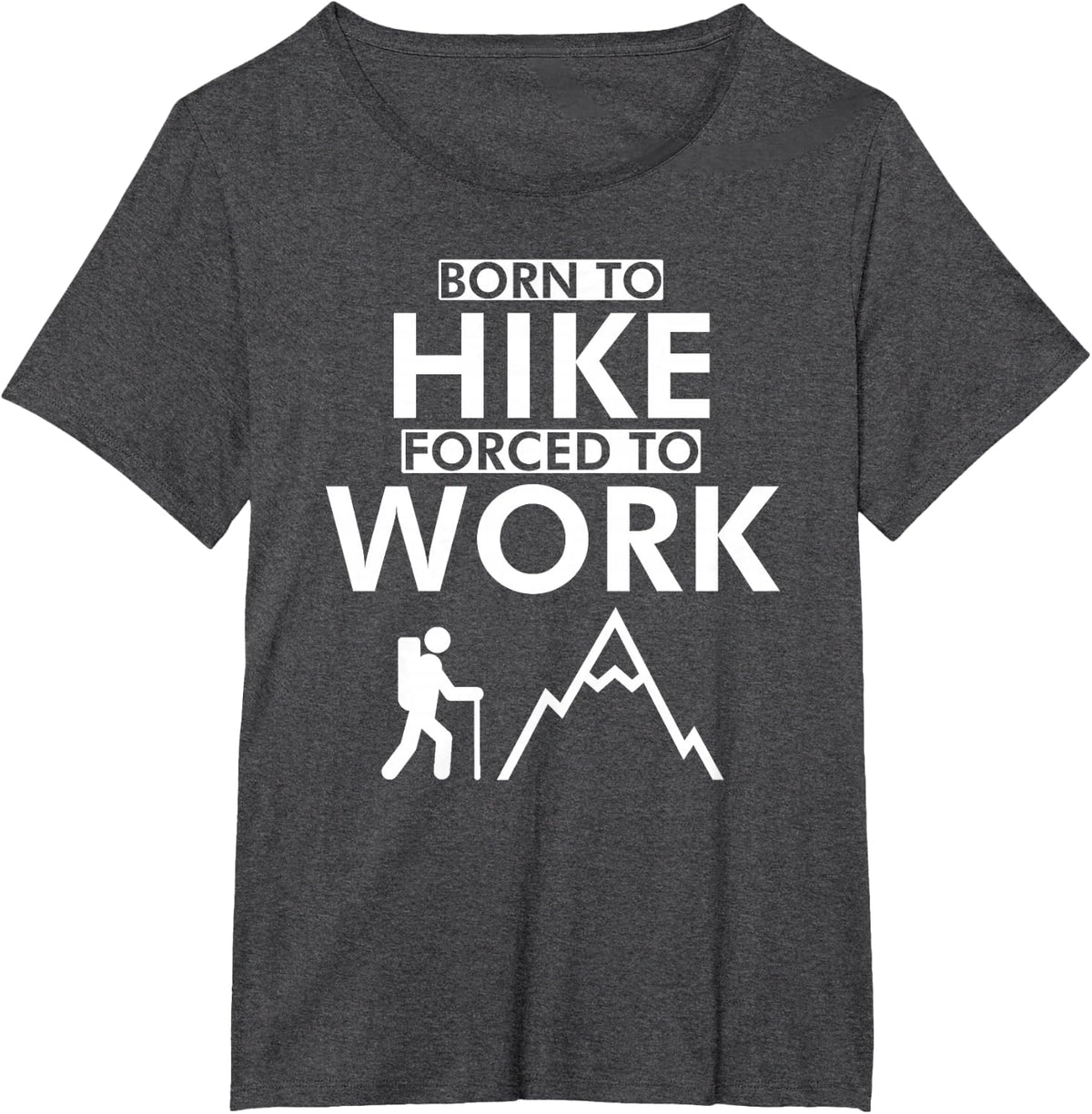 born to hike forced to work hiking t shirts men women T-Shirt - Dark Heather Grey