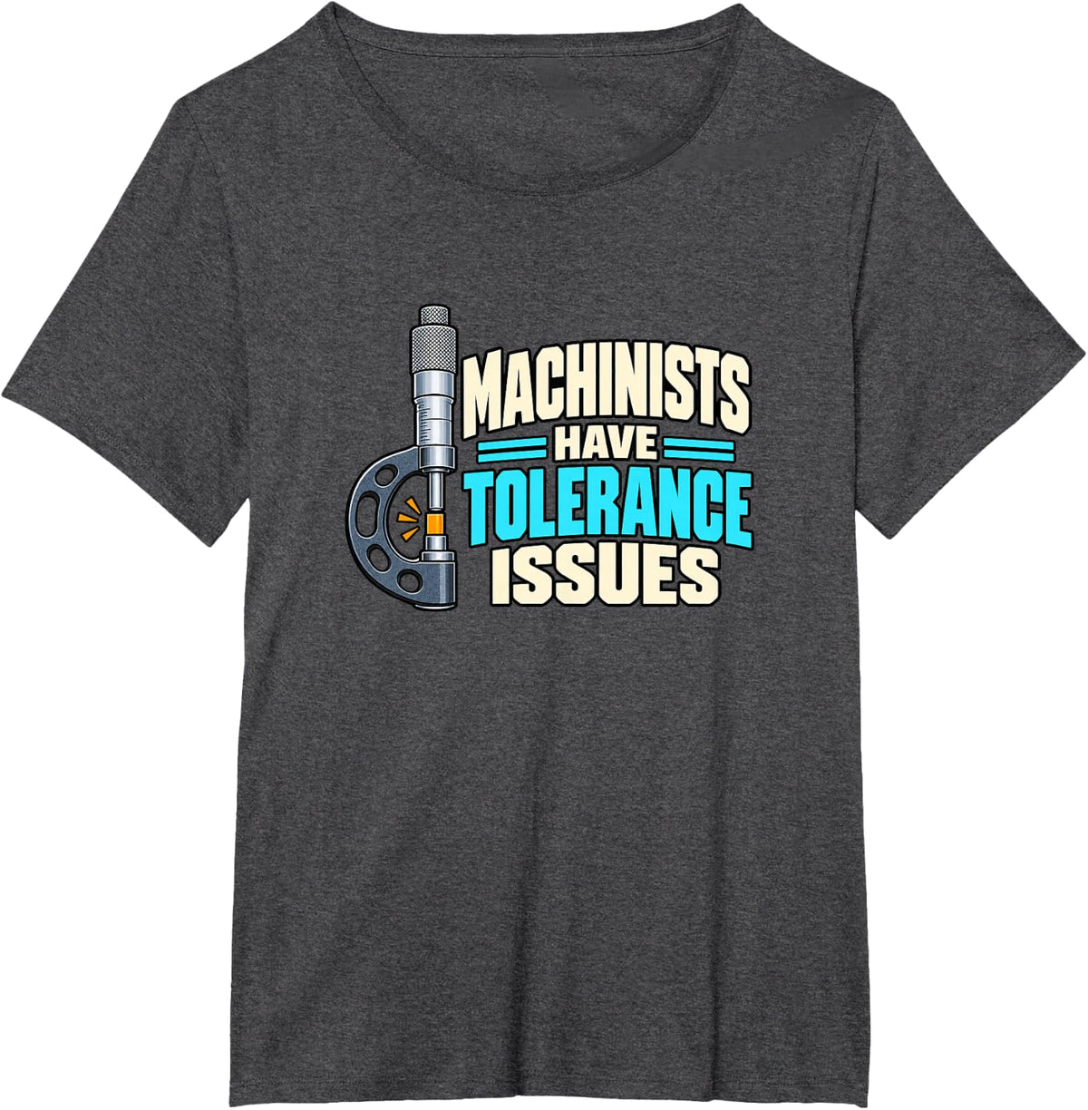 Machinists Have Tolerance Issues: CNC Machinist Humor T-Shirt - Dark Heather Grey