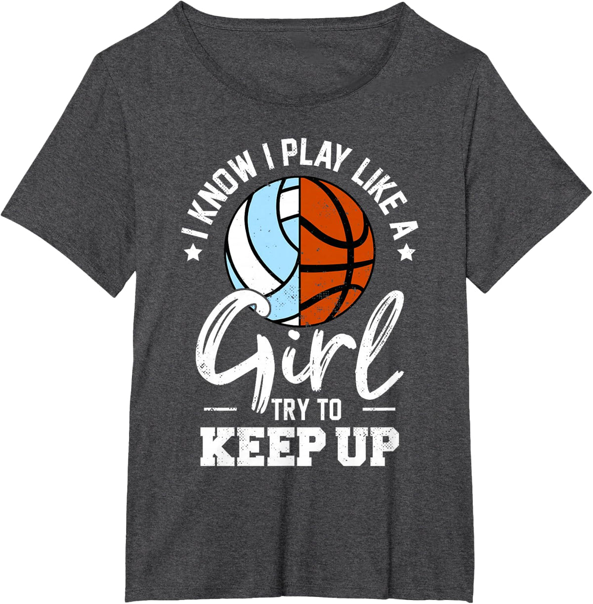 I Know I Play Like a Girl Try Keep Up Volleyball Basketball T-Shirt - Dark Heather Grey