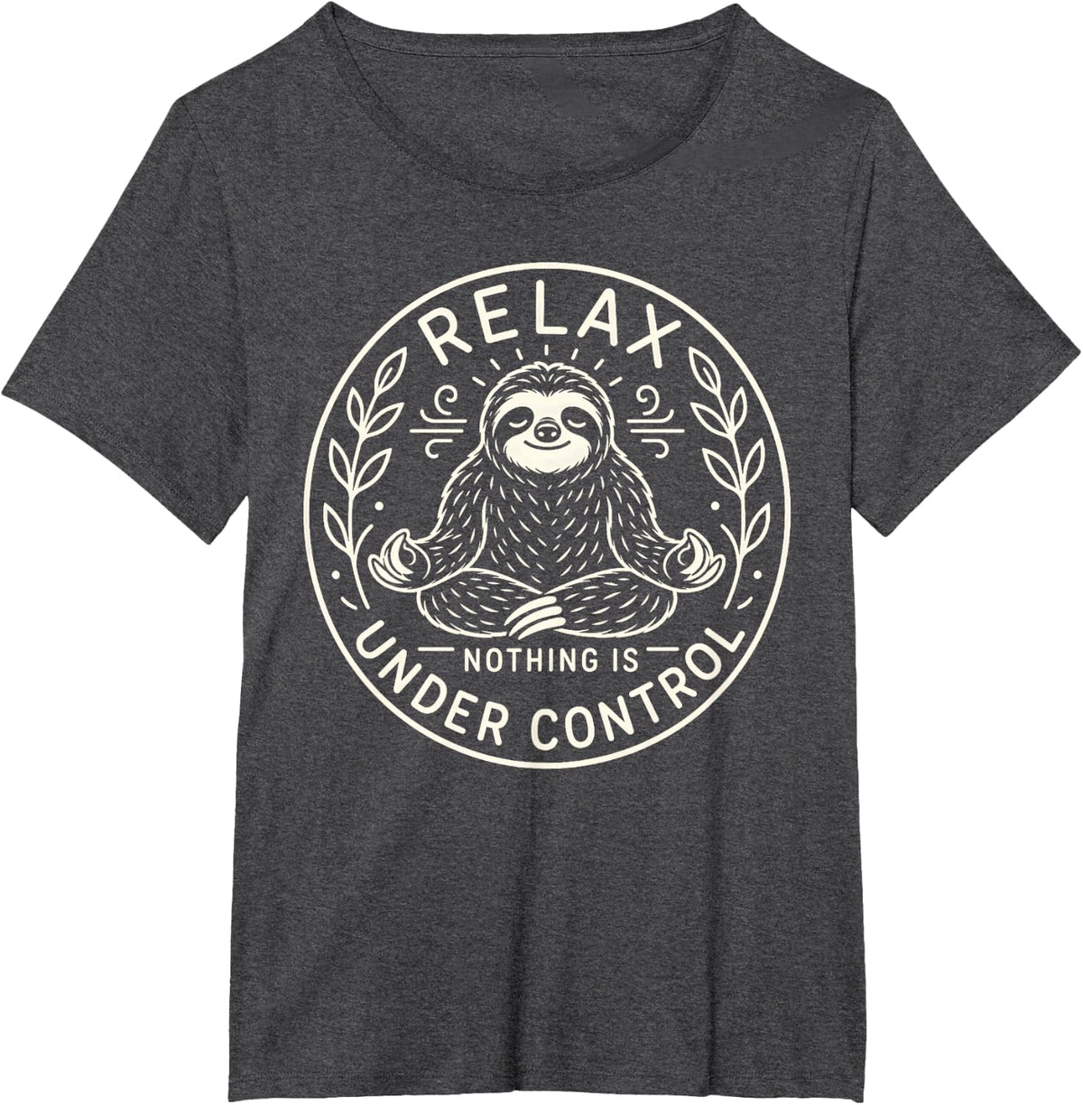 Lazy Sloth Lover Relax Nothing is Under Control T-Shirt - Dark Heather Grey