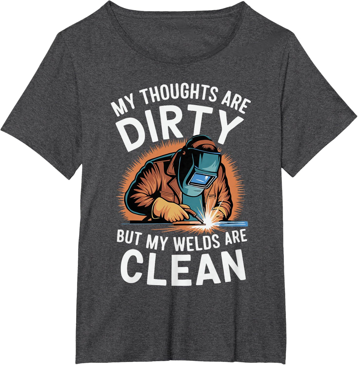 My Thoughts Are Dirty But My Welds Are Clean T-Shirt - Dark Heather Grey