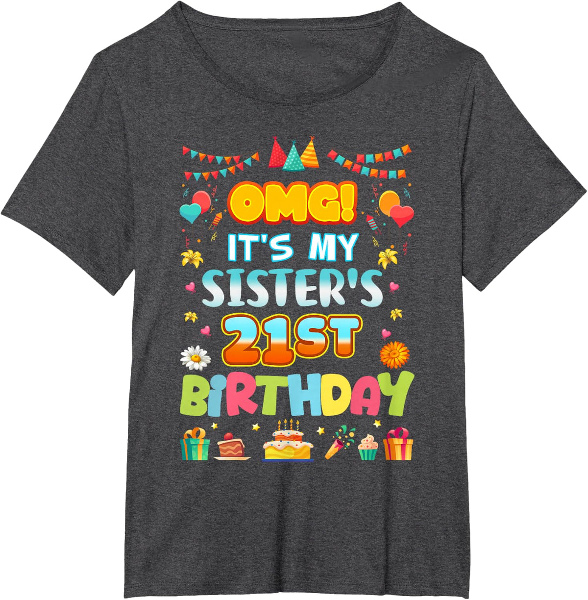 OMG It's My Sister's 21st Birthday Happy 21 Years Old T-Shirt - Dark Heather Grey
