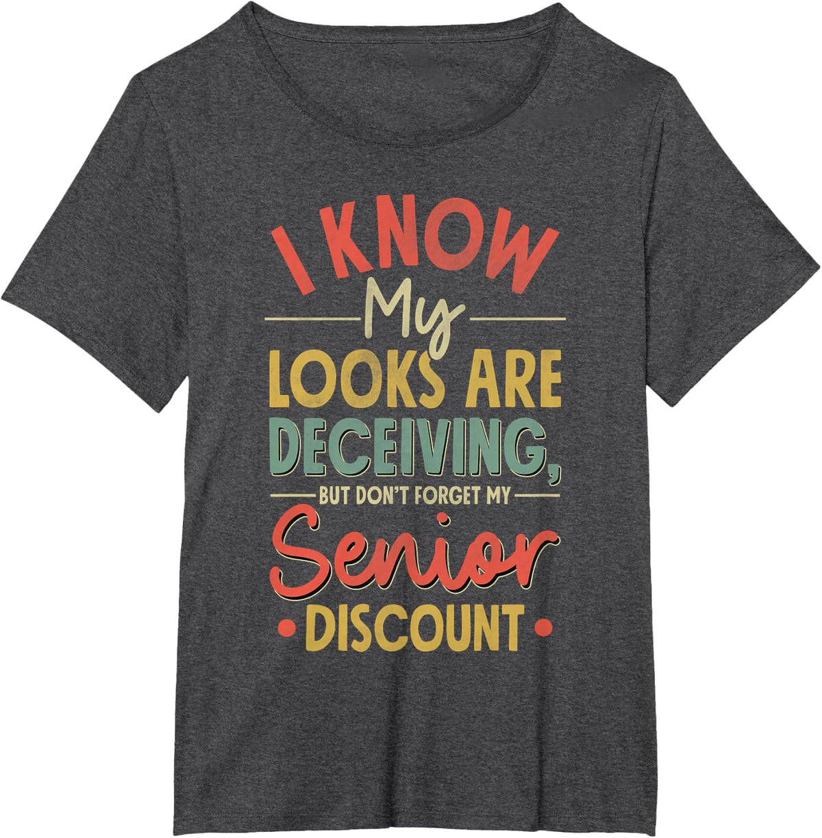 I Know My Looks Are Deceiving Don't Forget My Discount T-Shirt - Dark Heather Grey