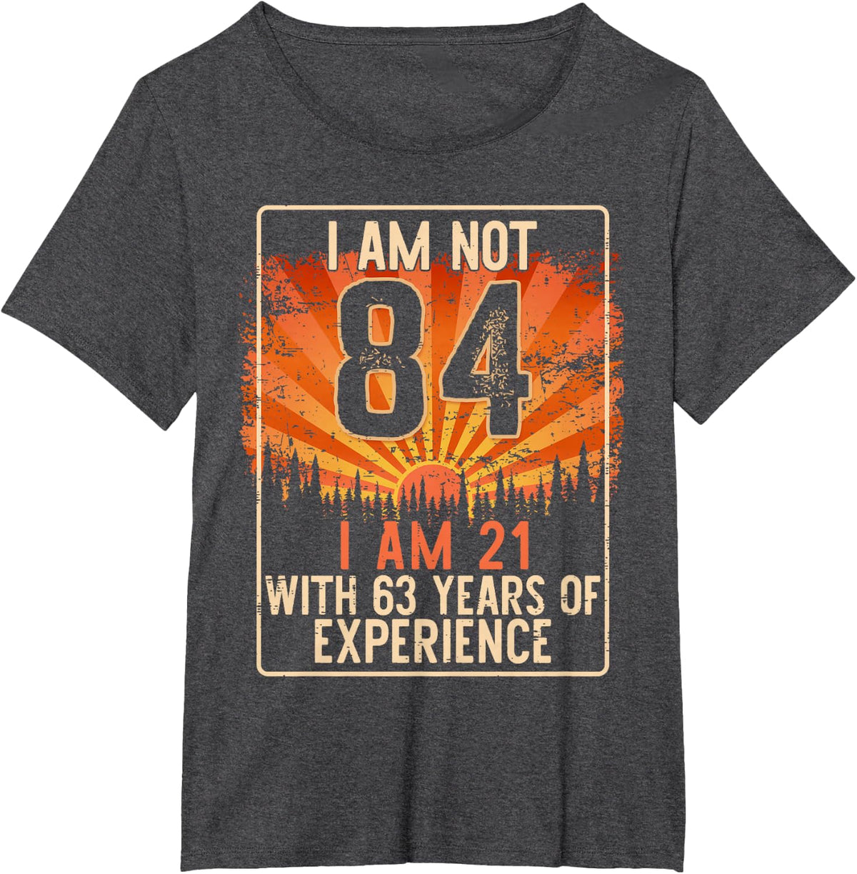 Funny 84th Birthday Gag Gift 84 Year Old Humor Men Women T-Shirt - Dark Heather Grey