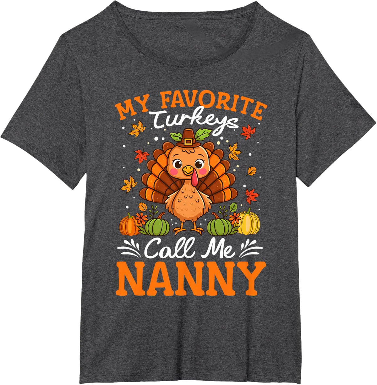My Favorite Turkeys Call Me Nanny Fall Thanksgiving T-Shirt - Dark Heather Grey