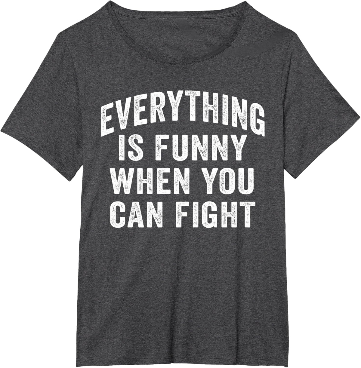 Everything is Funny When You Can Fight Martial Quote Sarcasm T-Shirt - Dark Heather Grey