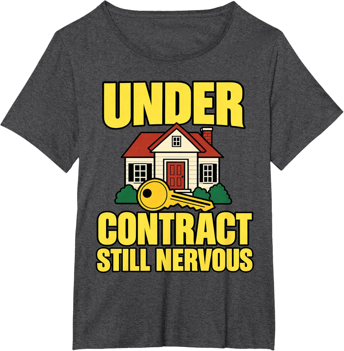 Real Estate Agent Under Contract Still Nervous House Lover T-Shirt - Dark Heather Grey