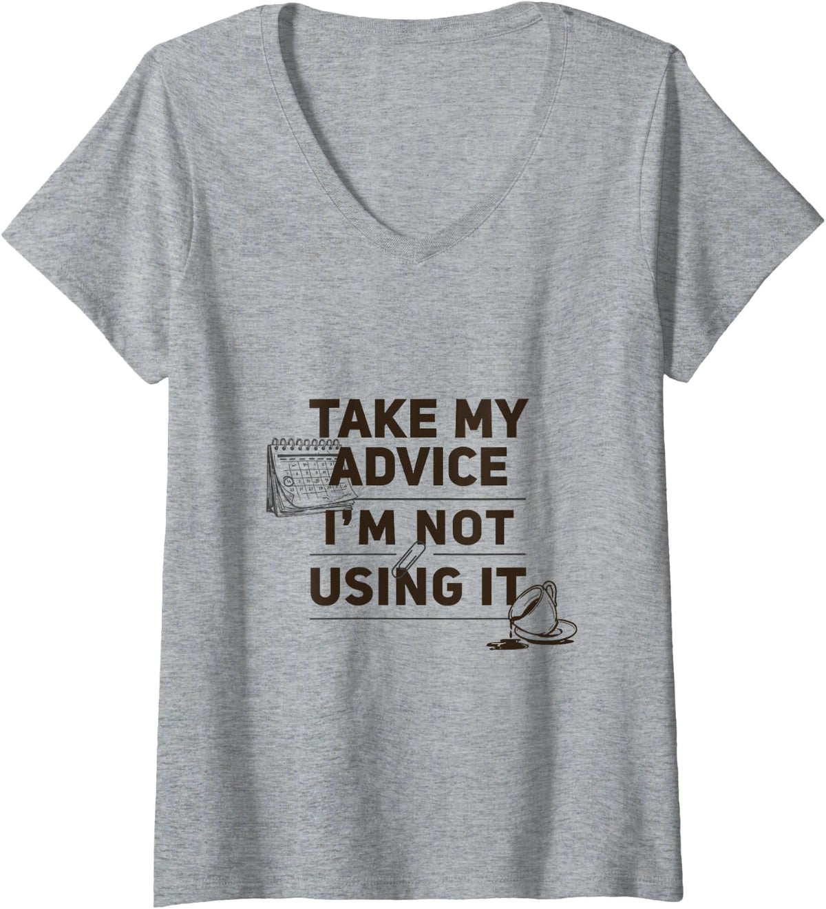 Women's Sarcasm Sarcastic, Take My Advice I'm Not Using It V-Neck T-Shirt - Heather Grey