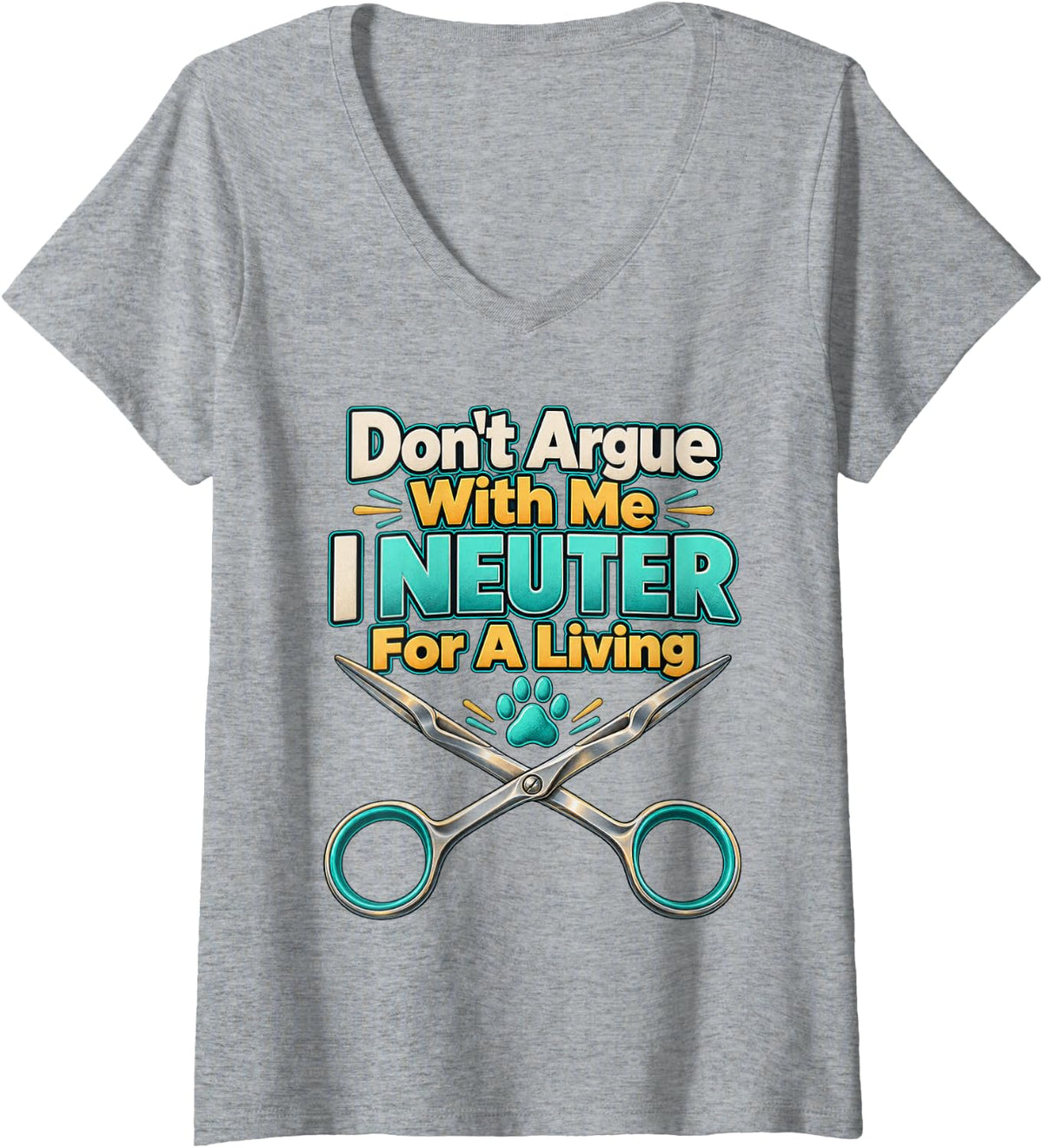 Women's Don't Argue with ME I Neuter for A Living vets Vet tech V-Neck T-Shirt - Heather Grey