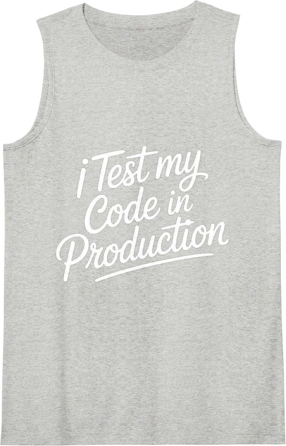 I Test My Code in Production - Sleeveless Tank Top - Heather Grey