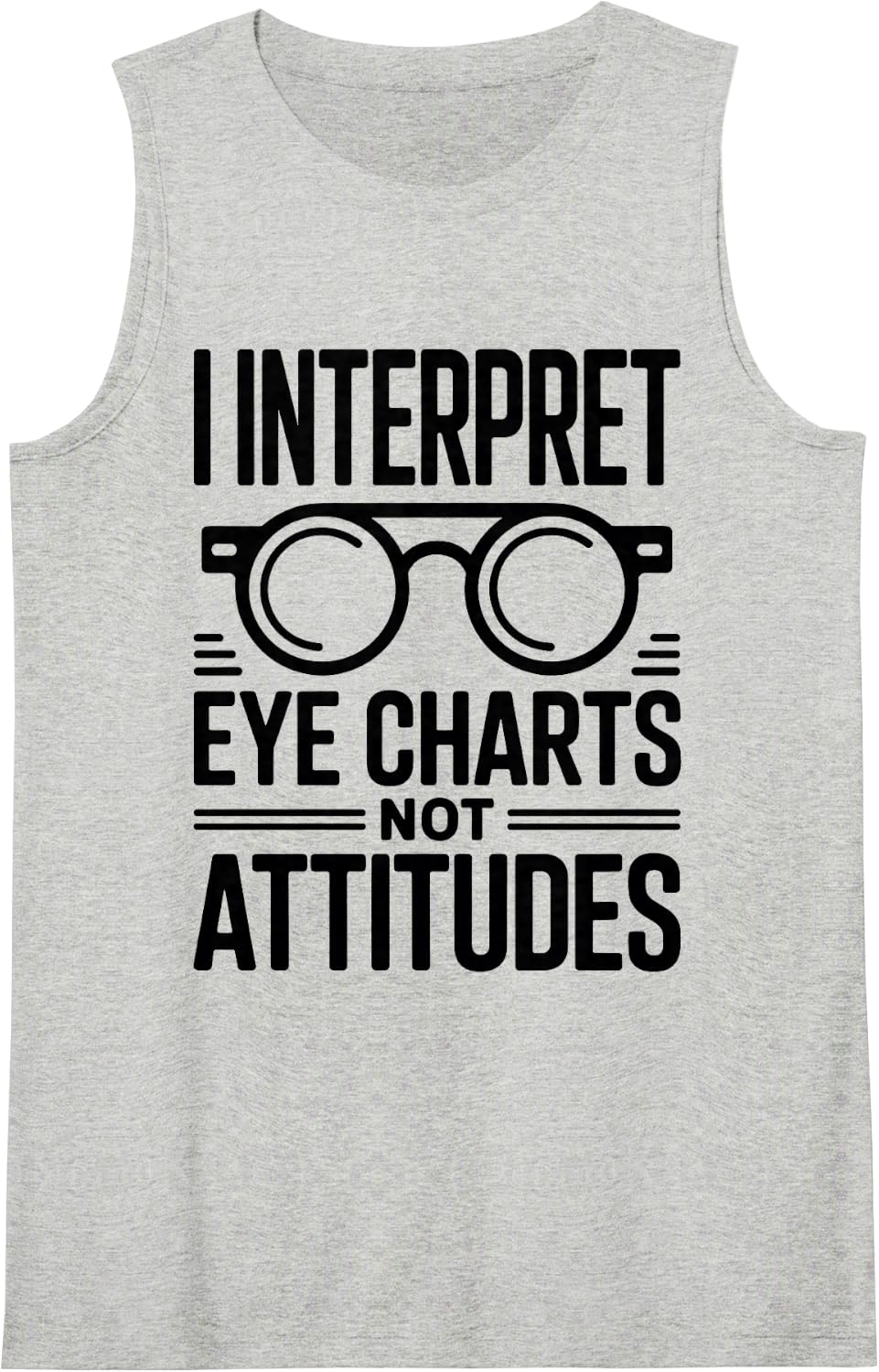 I Interpret Eye Charts Not Attitudes Optometry Optometrist Sleeveless Tank Top - Heather Grey