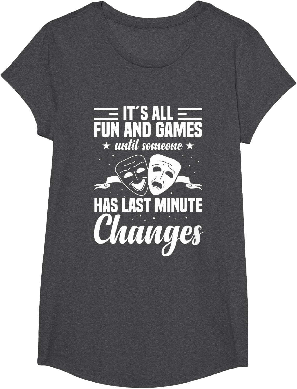 Fun and Games Until Last Minute Changes Theatre Tech T-Shirt - Girls Dark Heather Grey