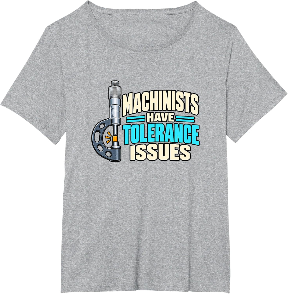 Machinists Have Tolerance Issues: CNC Machinist Humor T-Shirt - Heather Grey