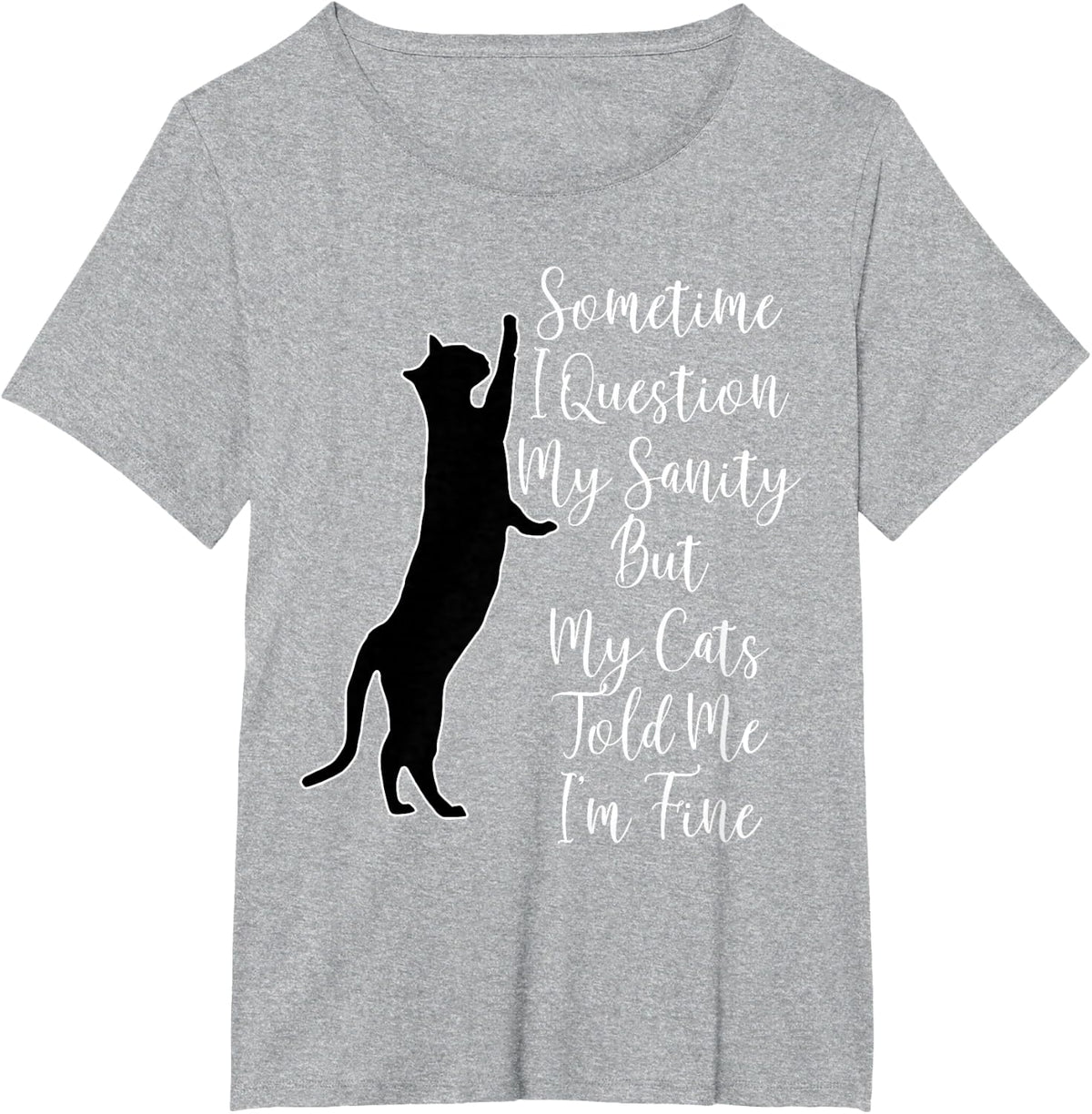 Sometime I Question My Sanity But My Cats Told Me I'm Fine Tee T-Shirt - Heather Grey