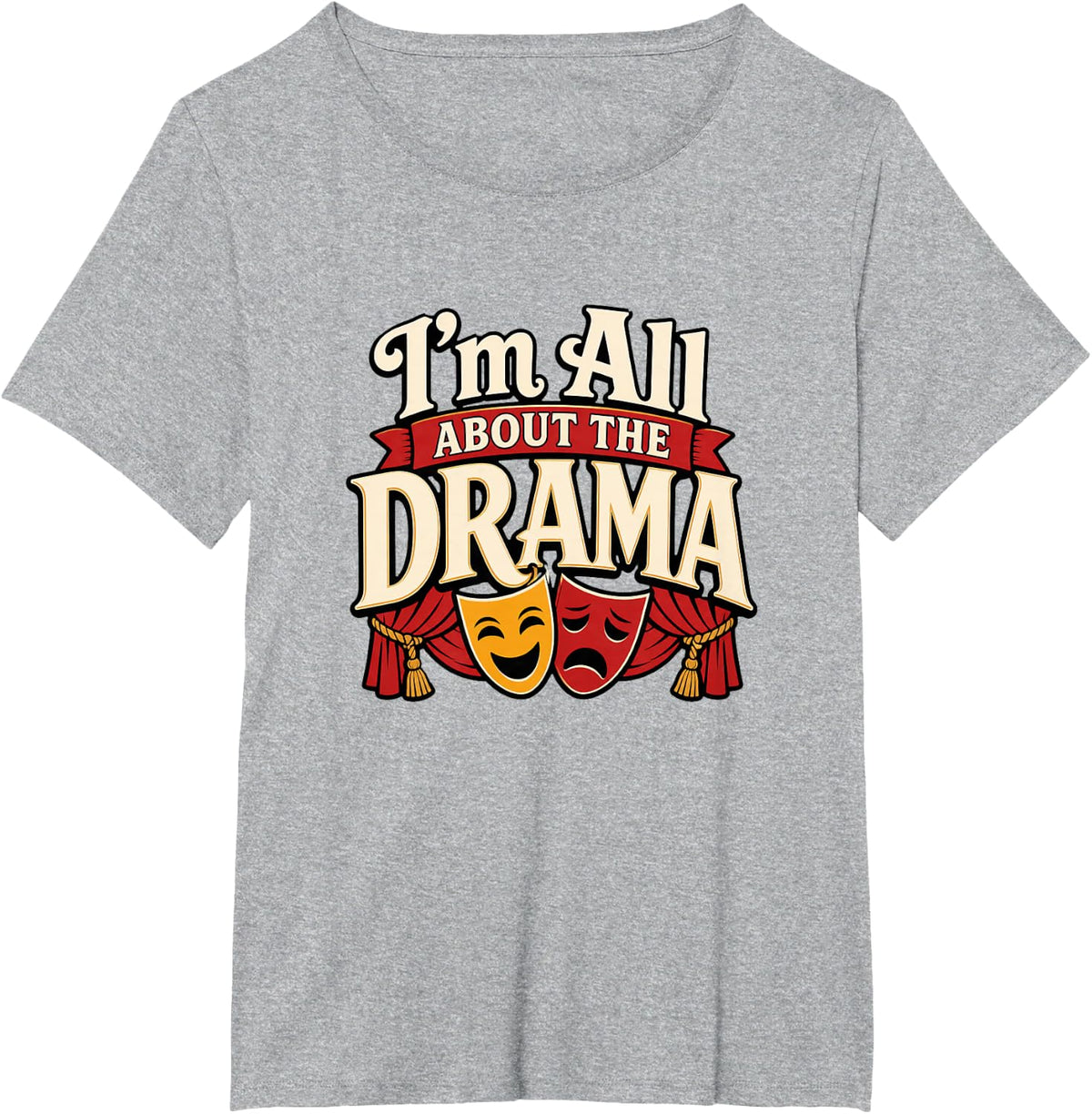 I'm All About the Drama Funny Theater Humor T-Shirt - Heather Grey