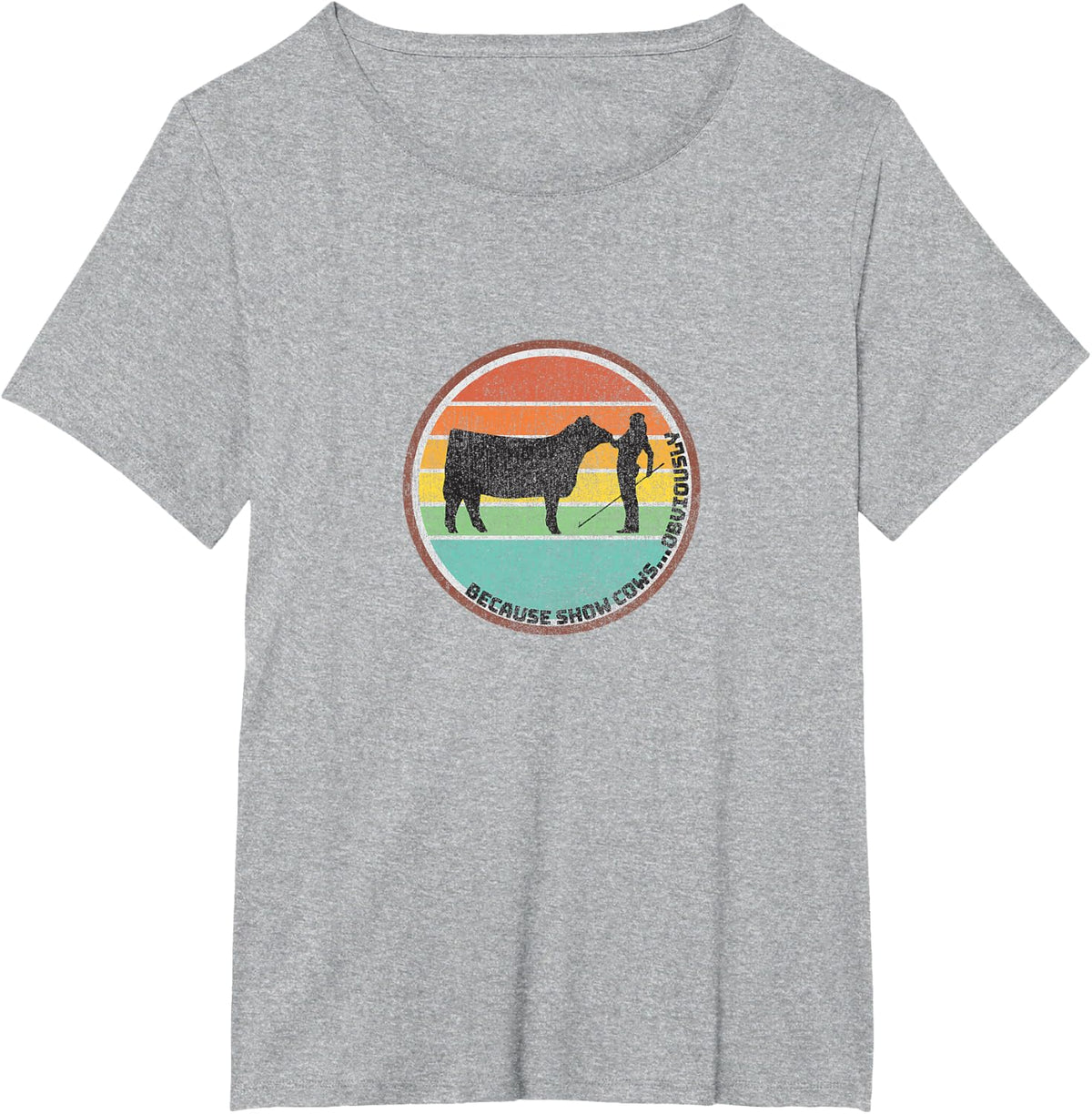 Because Show Cows ...Obviously - Fun Cattle Showing Fair T-Shirt - Heather Grey