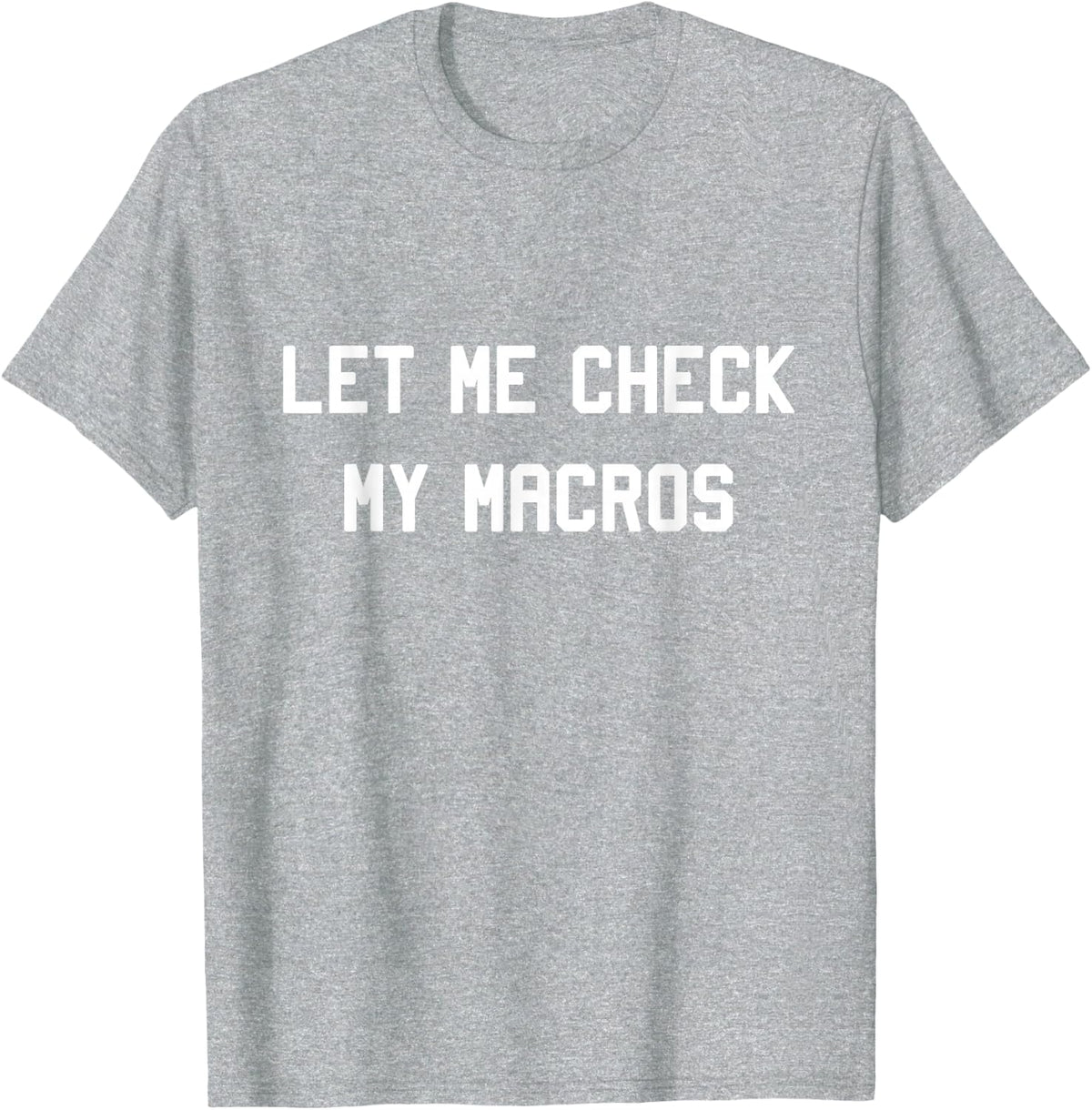 Let Me Check My Macros T-Shirt T-Shirt - Heather Grey