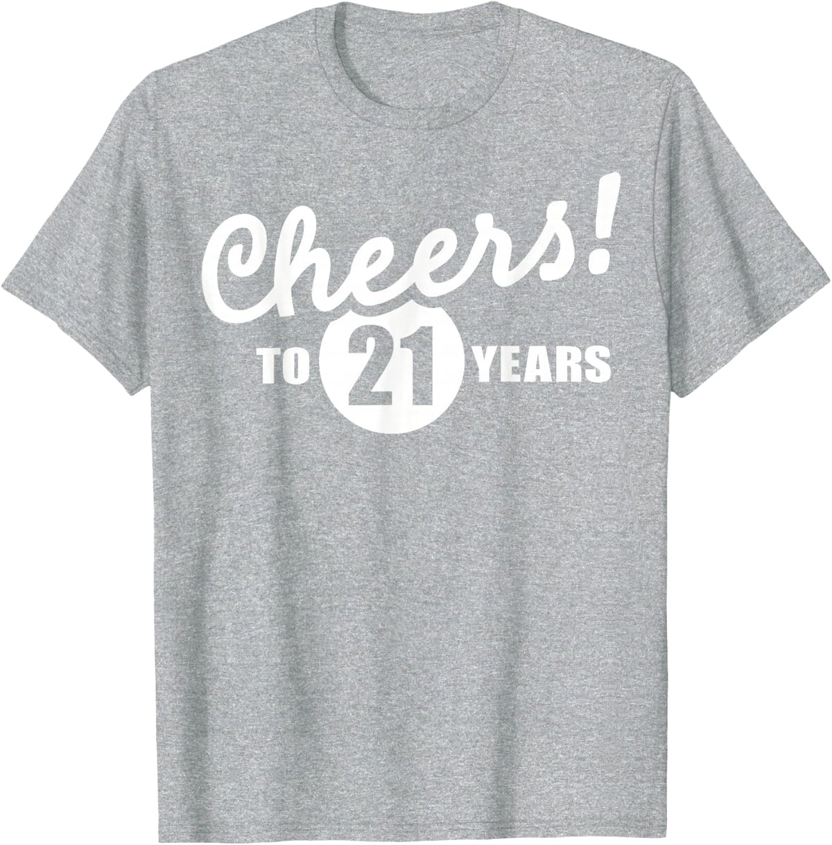 Cheers to 21 years birthday T-Shirt - Heather Grey
