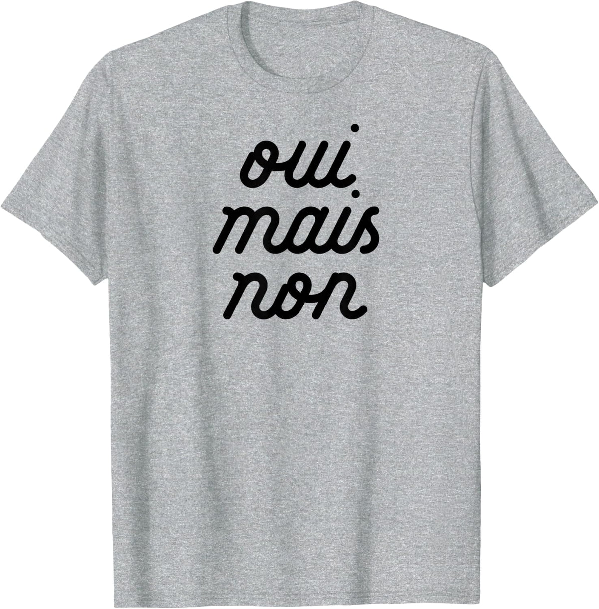 OUI MAIS NON yeah but no Funny French Girlfriend Meme T-Shirt - Heather Grey