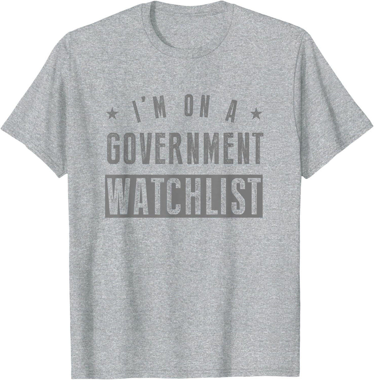 I'm On A Government Watchlist T-Shirt - Heather Grey