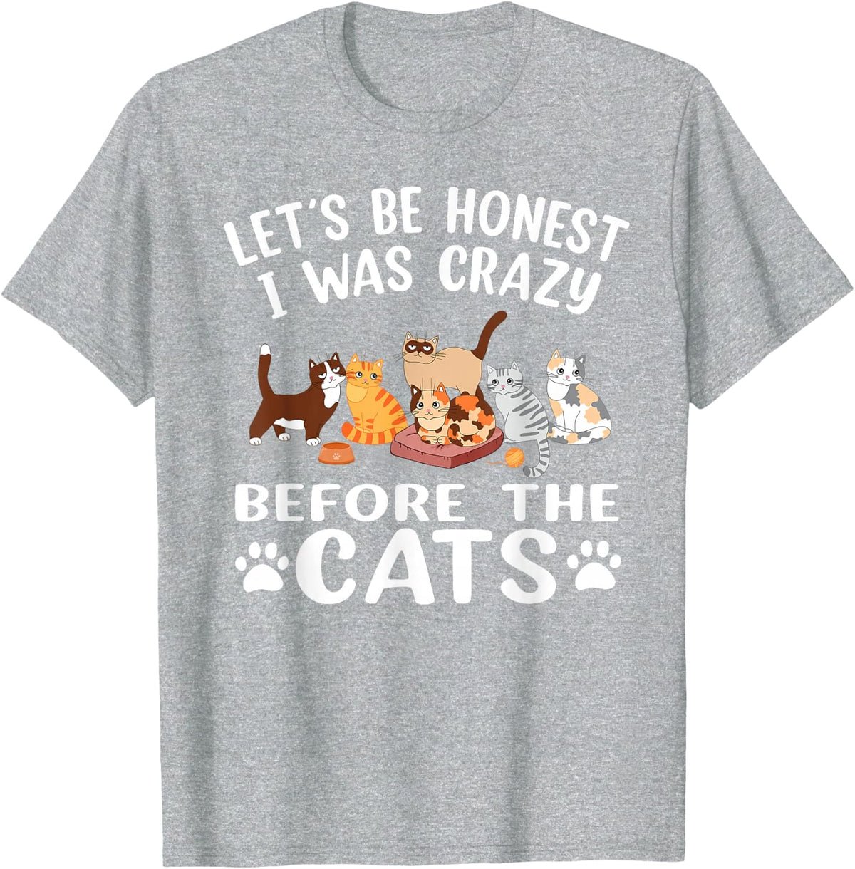Let's Be Honest I was Crazy Before The Cats Funny Cat T-Shirt - Heather Grey
