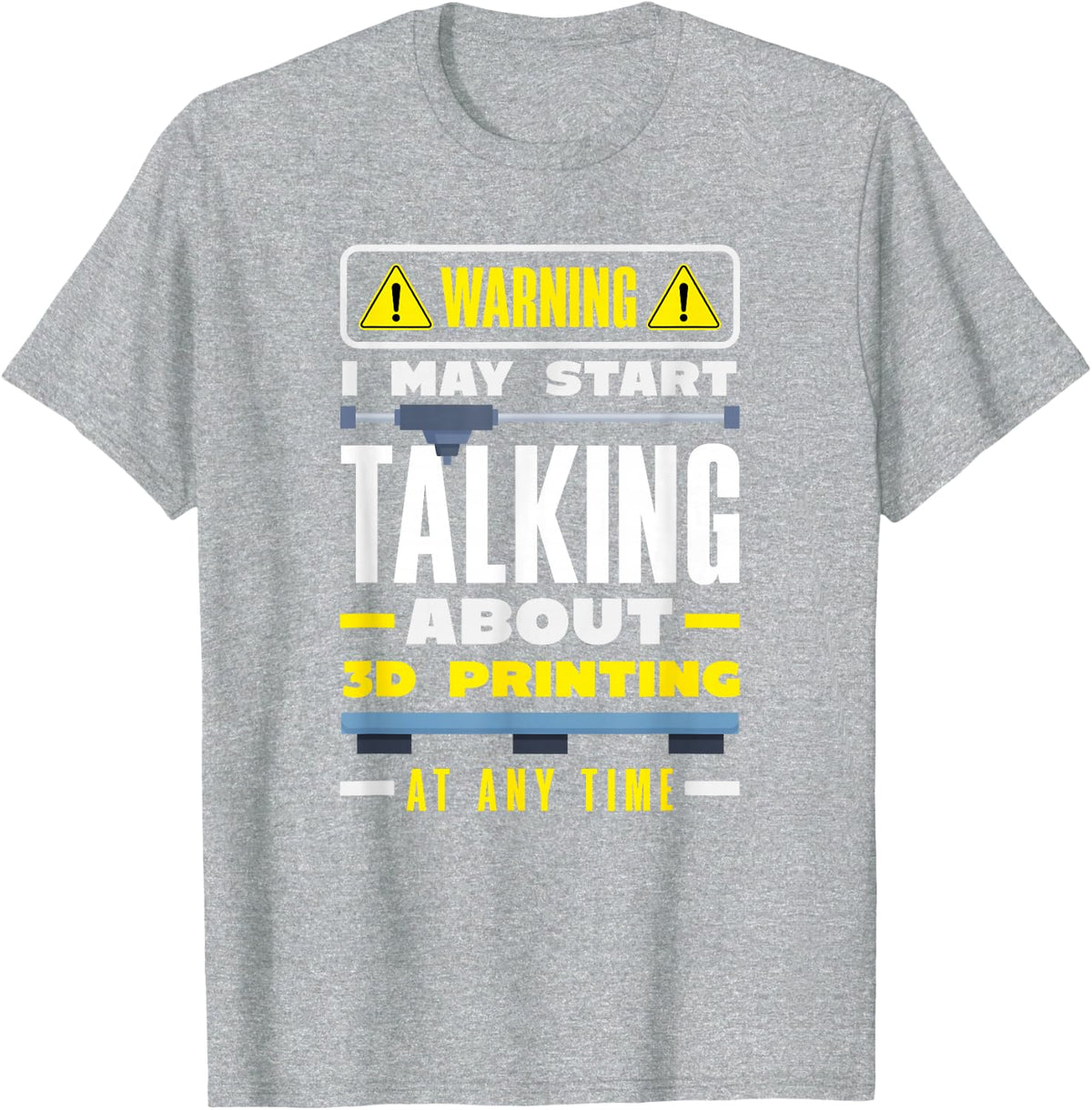 Warning May Start Talking About 3D Printing Funny T-Shirt - Heather Grey