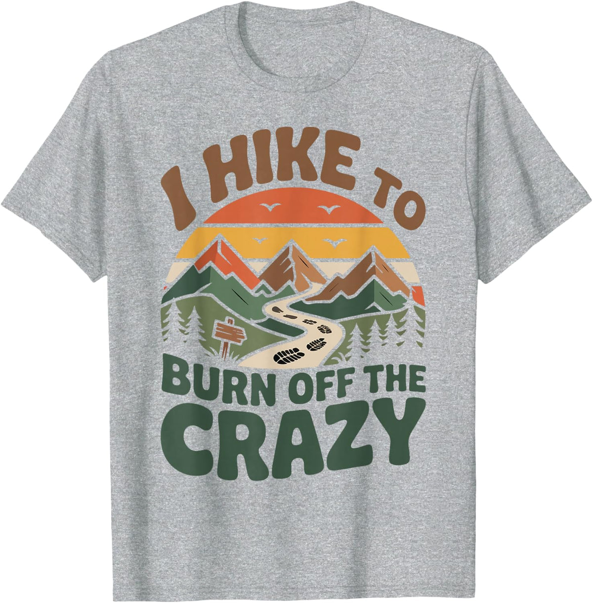 Hiker Hiking Retro Vintage I Hike to Burn Off The Crazy T-Shirt - Heather Grey