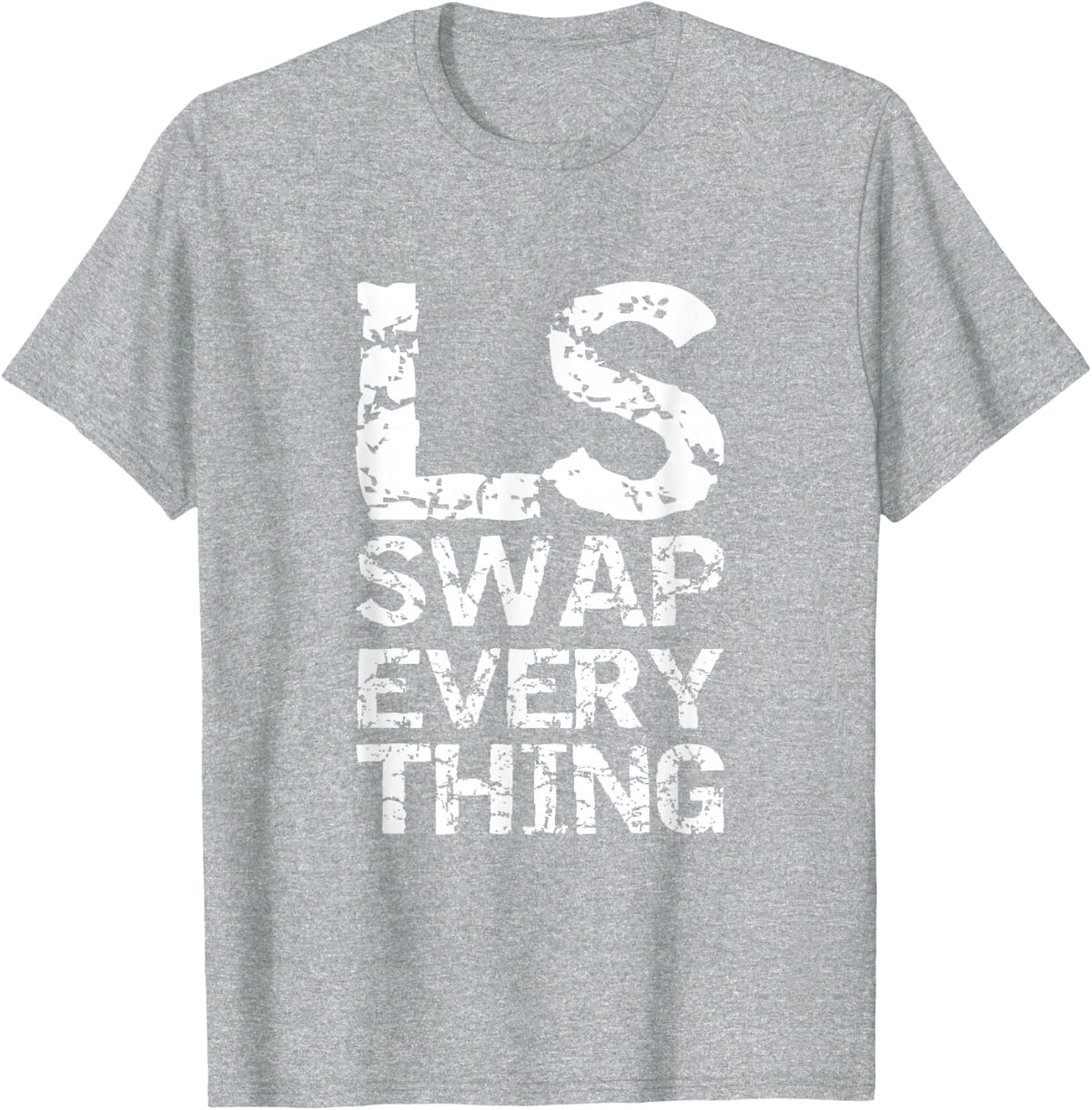LS Swap Everything T-Shirt Car Lover and Mechanic T-Shirt - Heather Grey