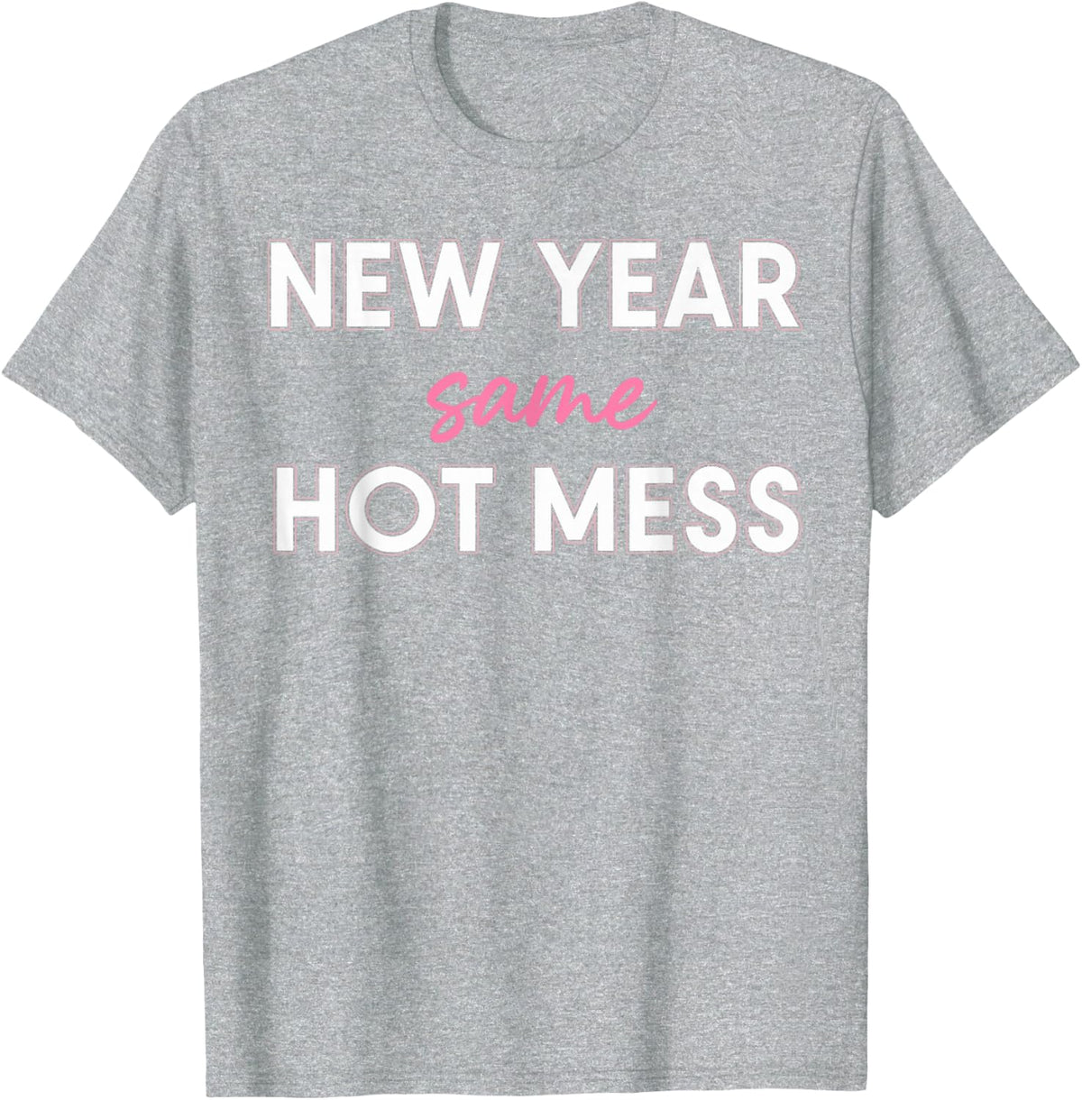 New Years Eve Outfits Women, Funny New Year Same Mess T-Shirt - Heather Grey