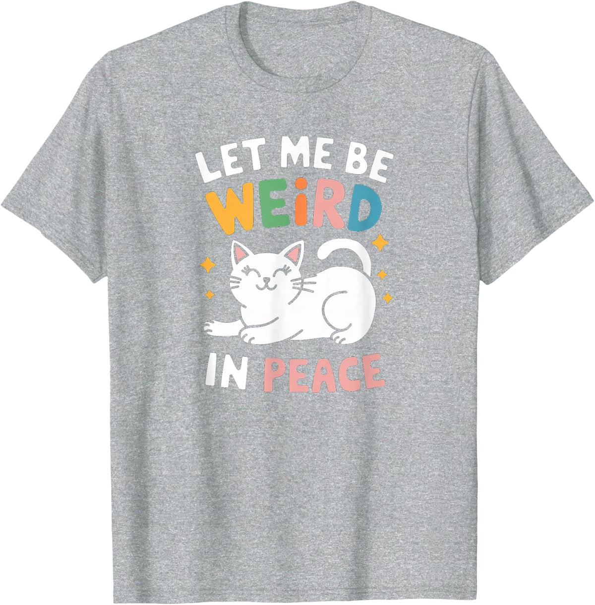 Funny Let Me Be Weird In Peace Cat Joke Cats Women Saying T-Shirt - Heather Grey
