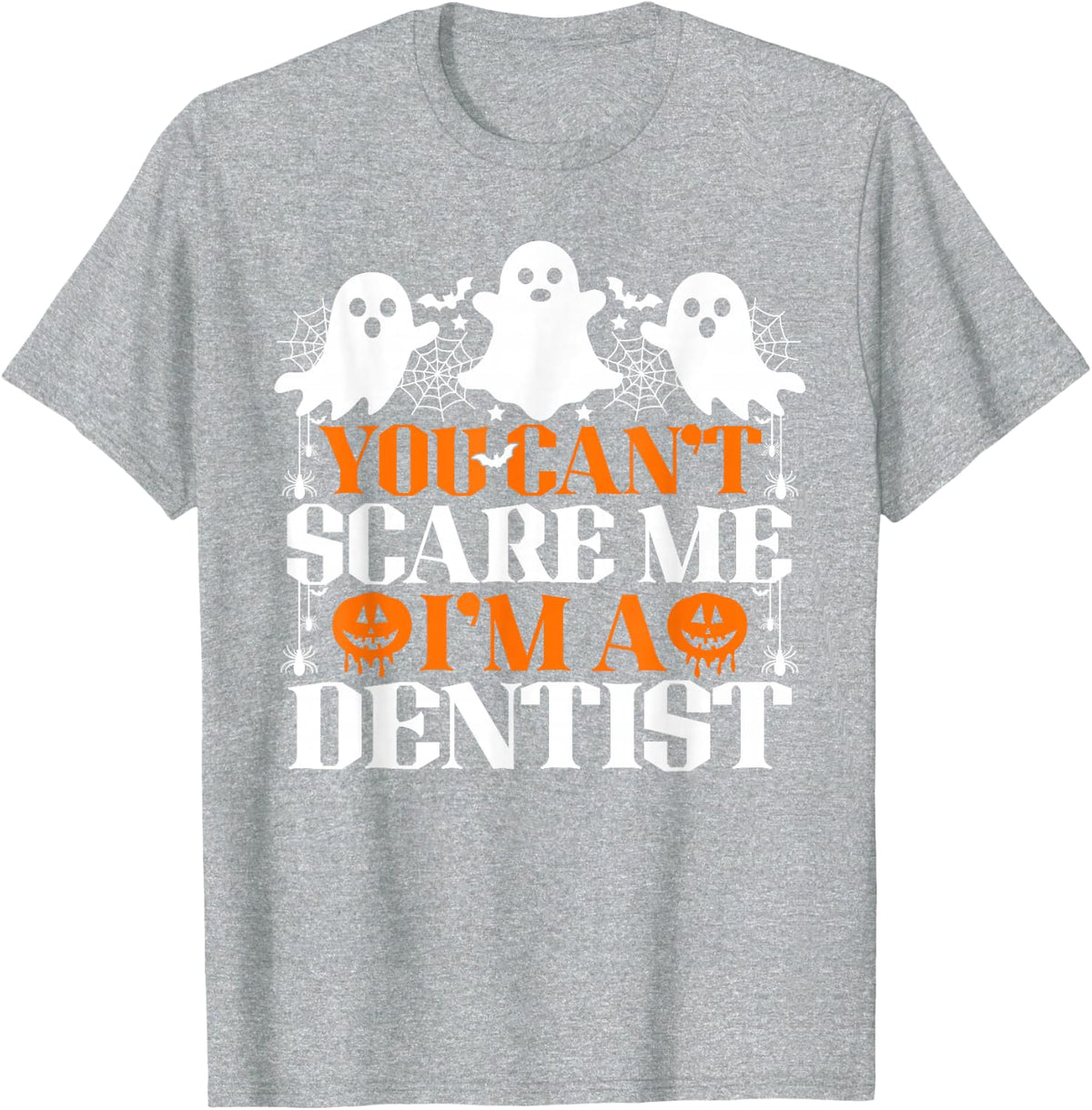 You Can't Scare Me I'm A Dentist Funny Halloween T-Shirt - Heather Grey