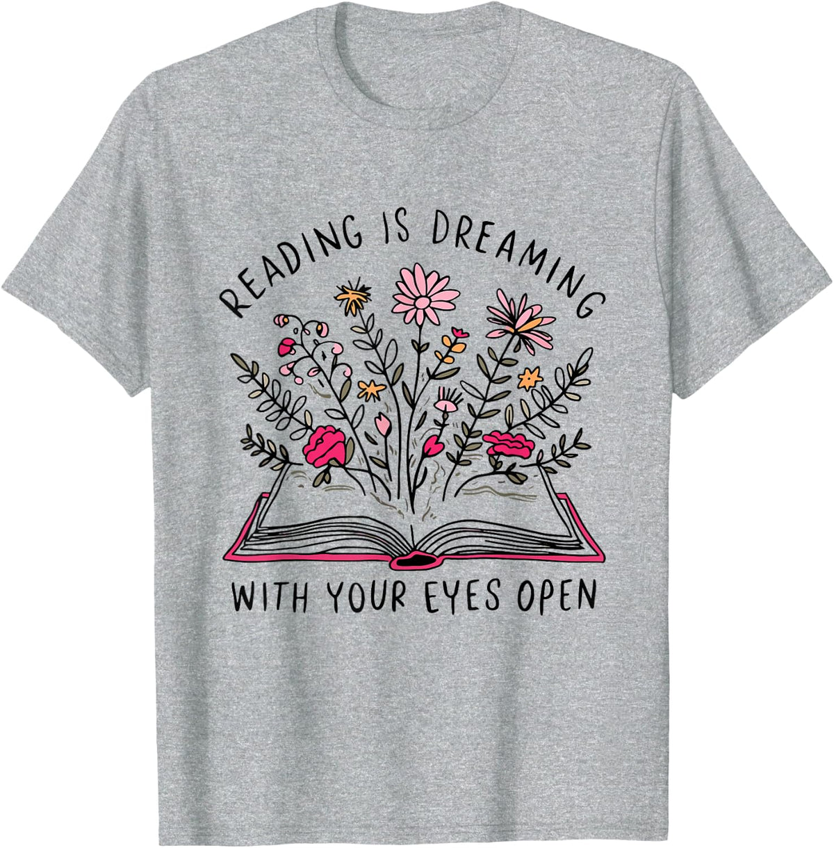 Funny Book Readers Unisex-Adults Reading is Dreaming With Your Eyes Open White Floral Literary Themed T-Shirt - Heather Grey