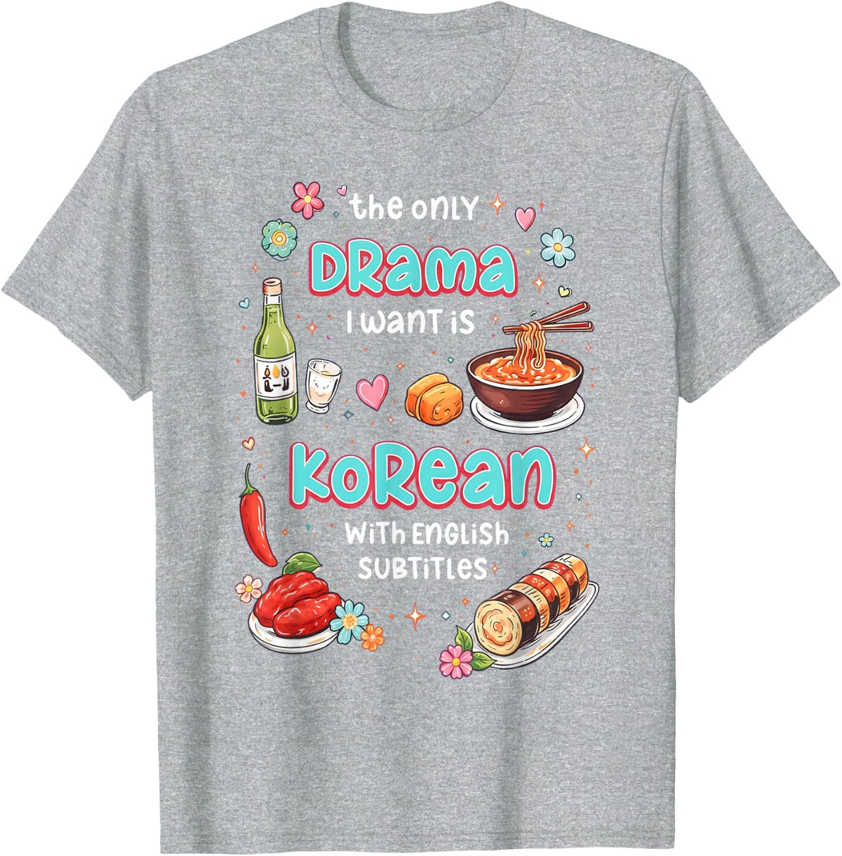 The Only Drama I Want is Korean with English Subtitles T-Shirt - Heather Grey