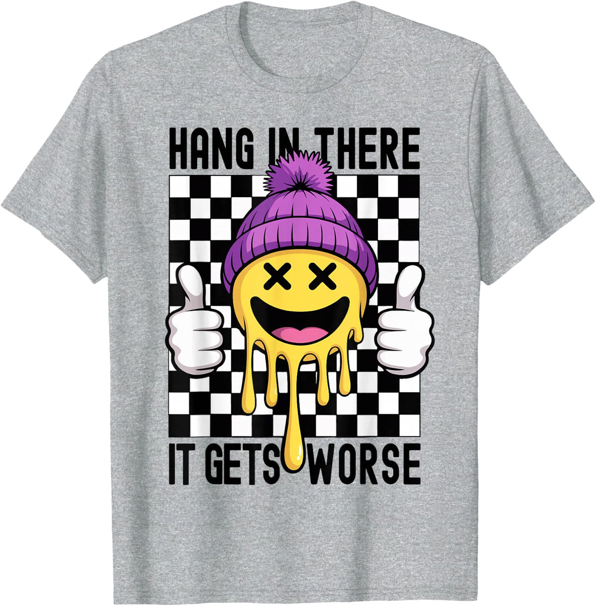 Hang In There It Gets Worse Retro Theme Funny Sarcasm Quote T-Shirt - Heather Grey