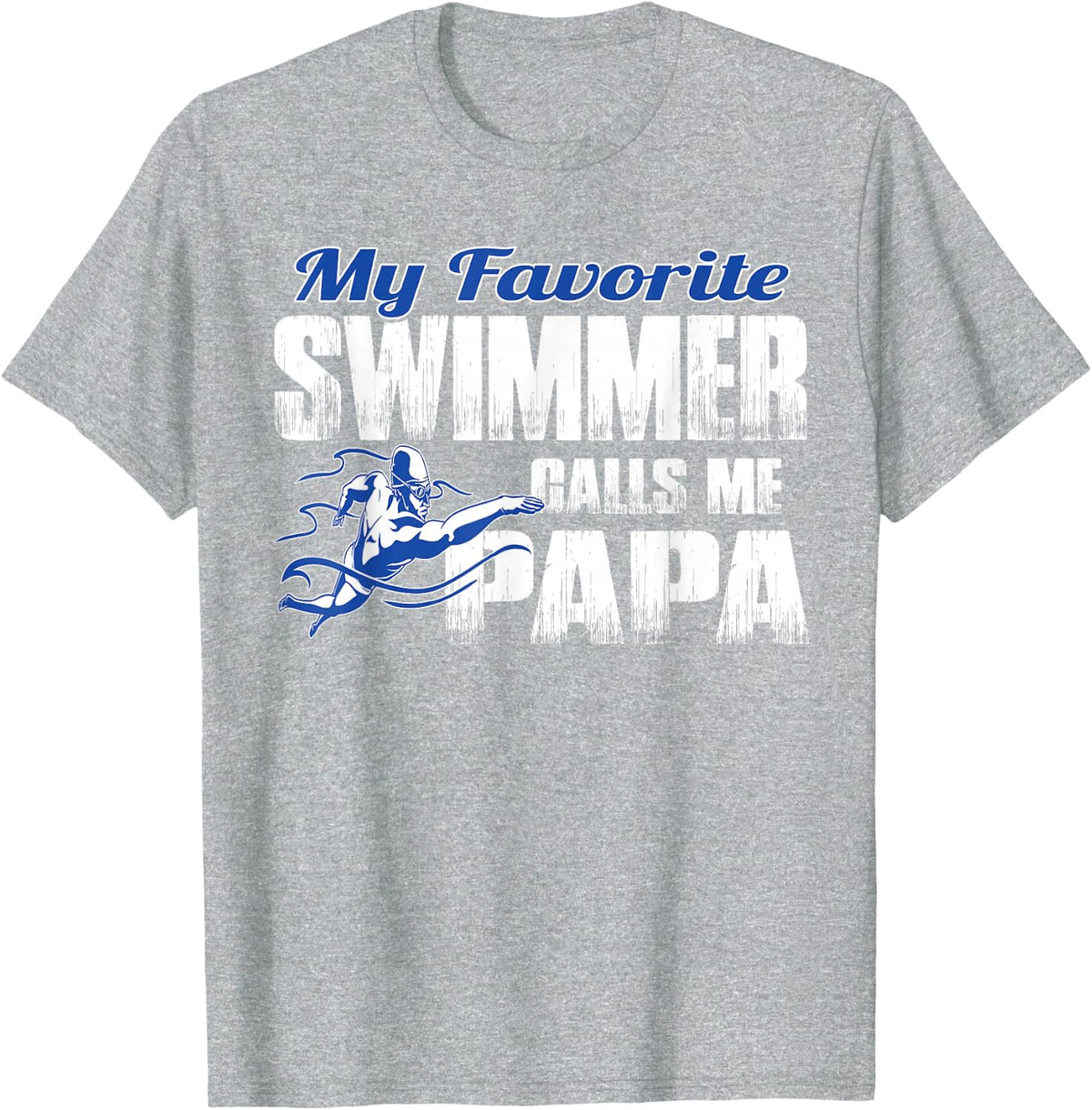 My Favorite Swimmer Calls Me Papa Swim Papa T-Shirt - Heather Grey