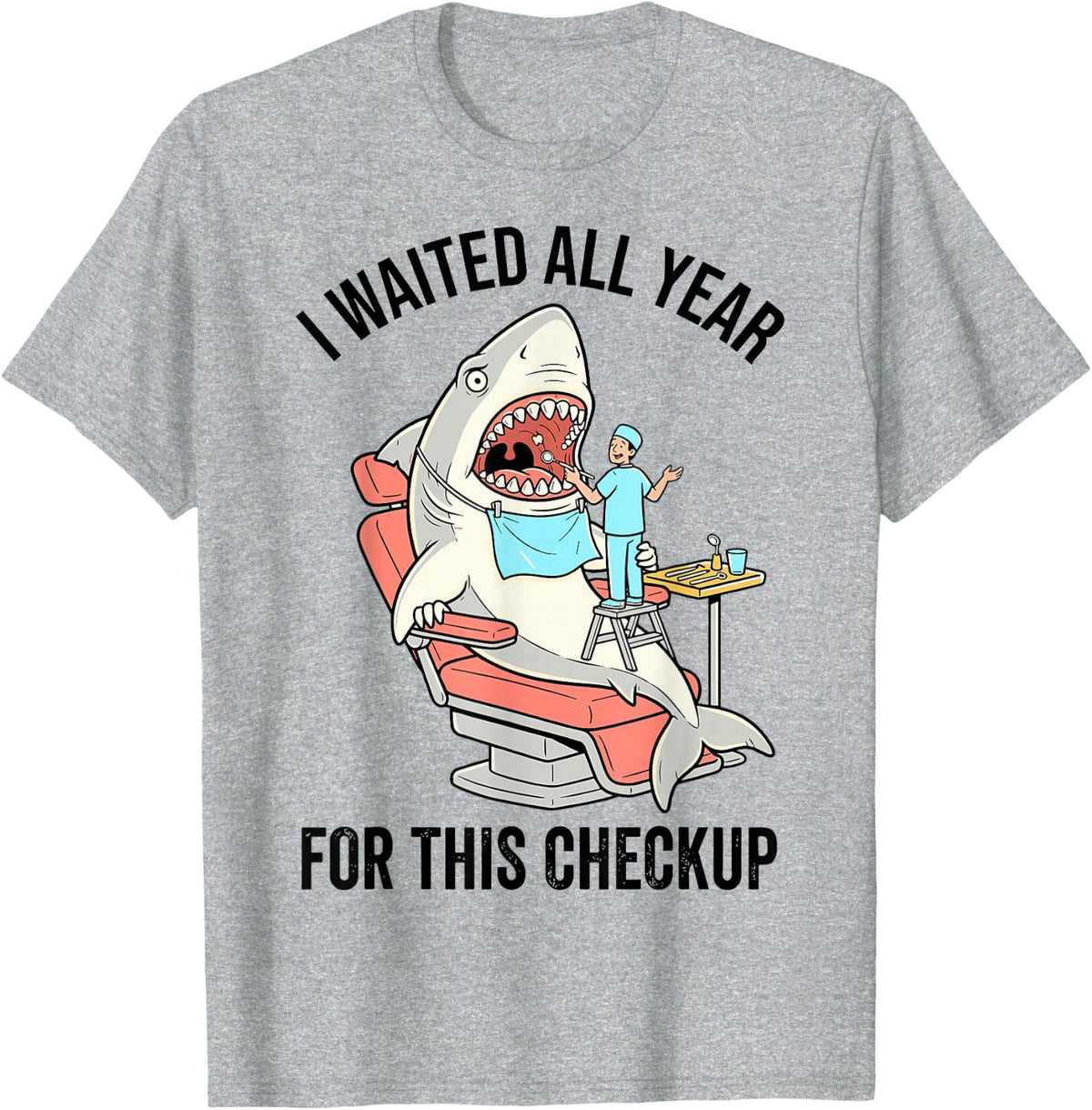 Dentist I Waited All Year for This Checkup Funny Women T-Shirt - Heather Grey