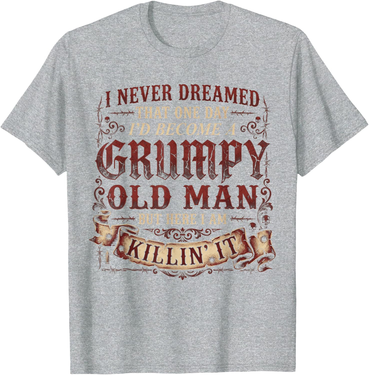 I Never Dreamed that I'd Become A Grumpy Old Man Grandpa T-Shirt - Heather Grey